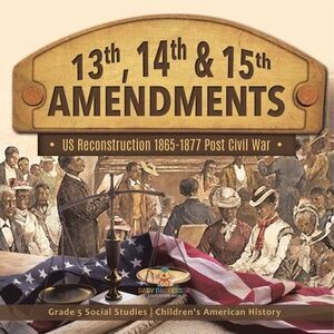 13th, 14th & 15th Amendments US Reconstruction 1865-1877 Post Civil War Grade 5